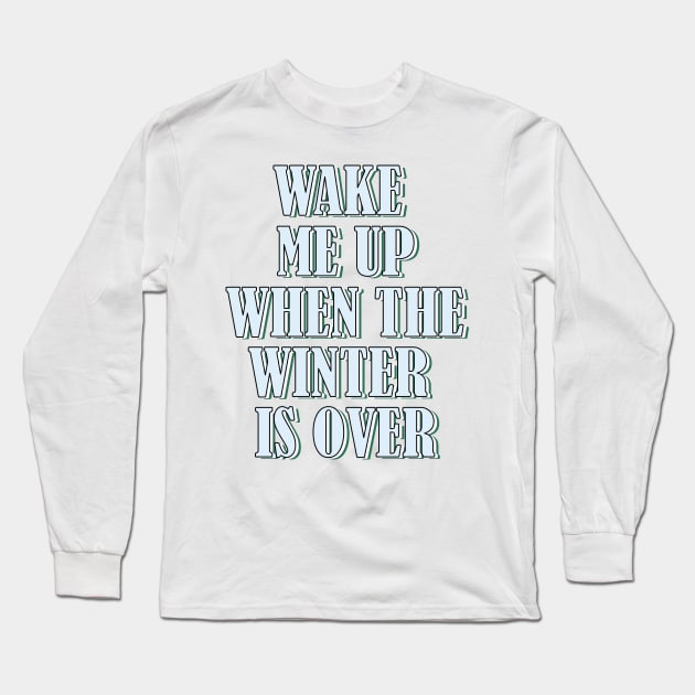 Wake me up when the winter is over 1 Long Sleeve T-Shirt by SamridhiVerma18